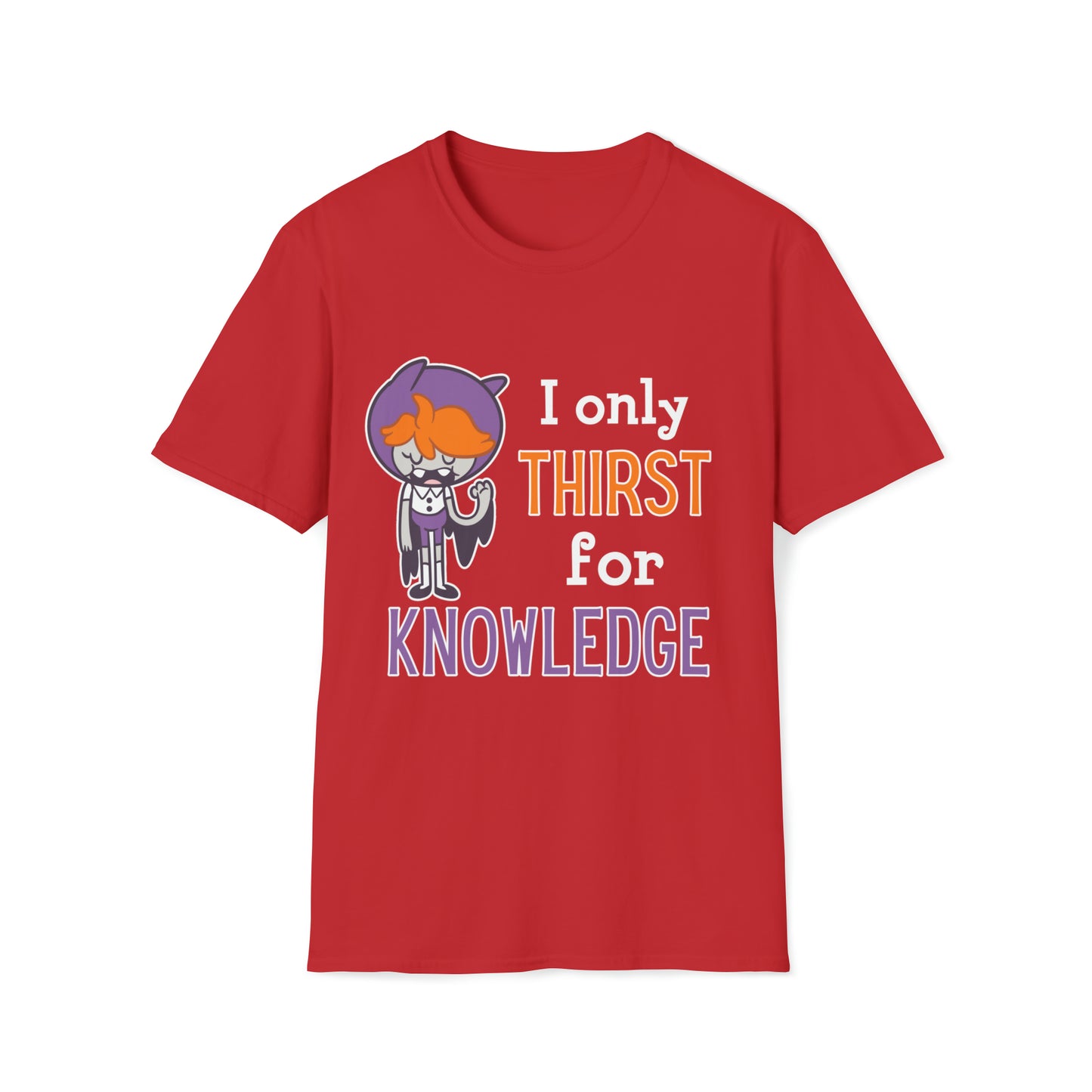 Milly “I Only Thirst for Knowledge” Unisex Soft-Style T-Shirt