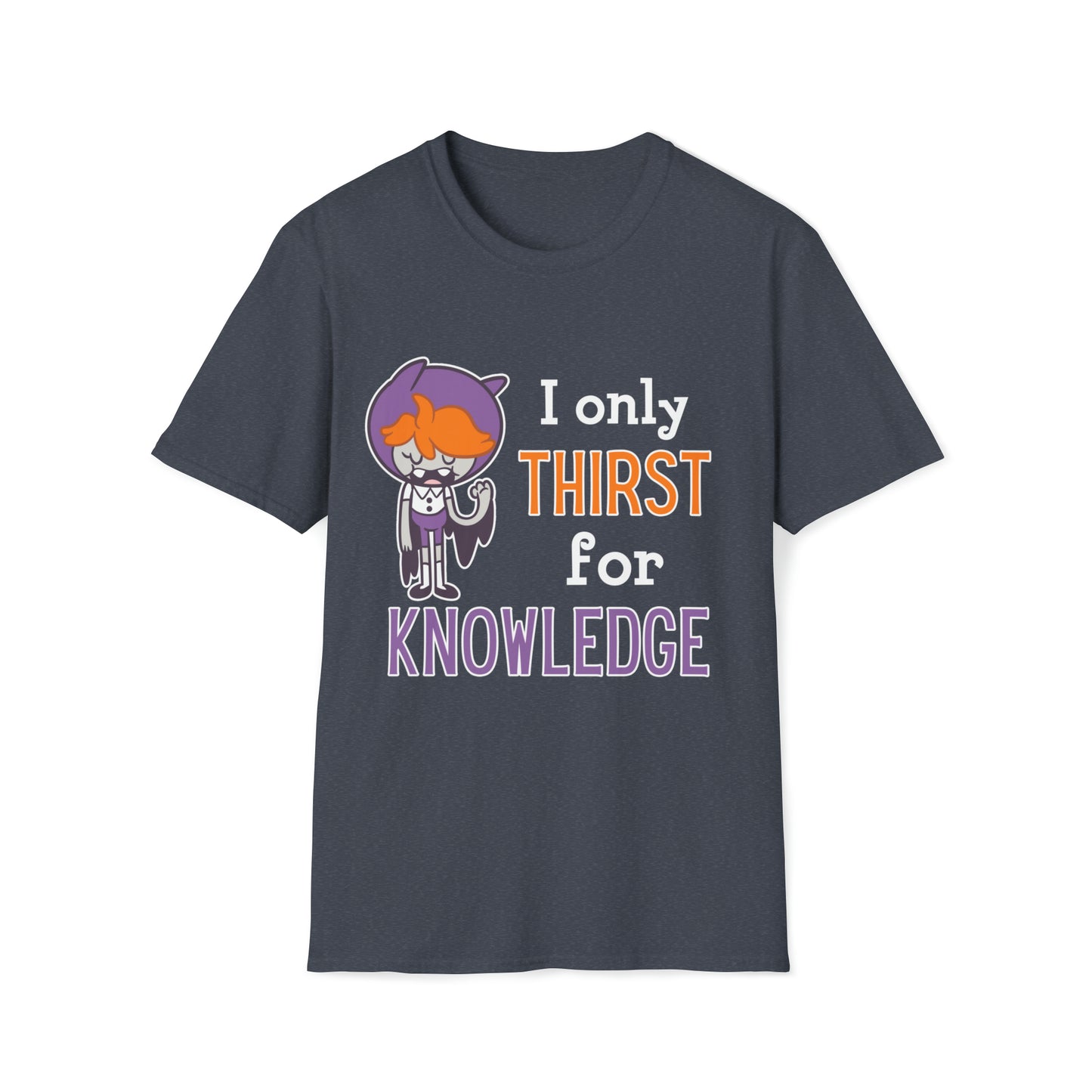 Milly “I Only Thirst for Knowledge” Unisex Soft-Style T-Shirt