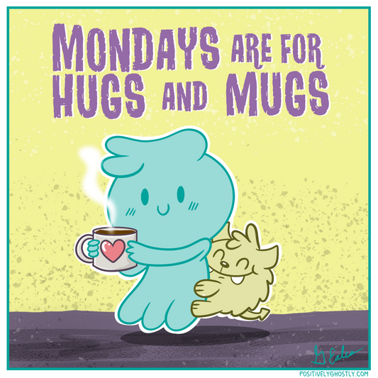 Mondays Are for HUGS and MUGS!